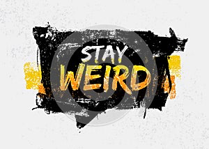 Stay Weird Motivation Quote in Speech Bubble. Creative Vector Typography Concept