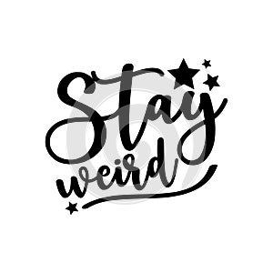 Stay weird-  positive calligraphy text.