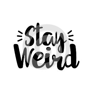 Stay weird- positive handwritten text.