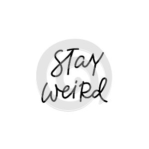 Stay weird calligraphy quote lettering