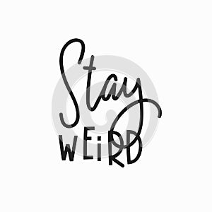 Stay weird Quote typography lettering