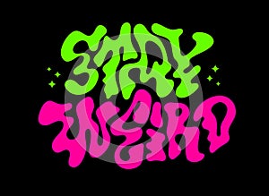 Stay weird, typography design element. Trendy flat style vector inscription with liquid chrome-style lettering