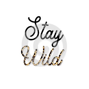 Stay wild. Calligraphy and hand lettering quote, motivational slogan. Phrase for posters, t-shirts and cards photo