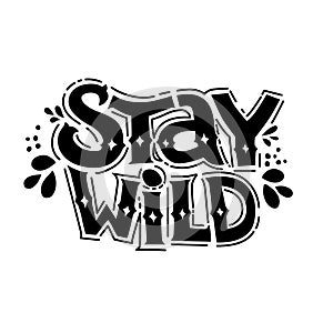 Stay wild hand written lettering for greeting card, fashion shirt, poster, print. Calligraphy text motivation quote.