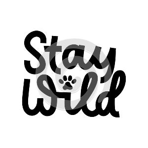 Stay wild inspirational lettering black quote with cat paw isolated on white background