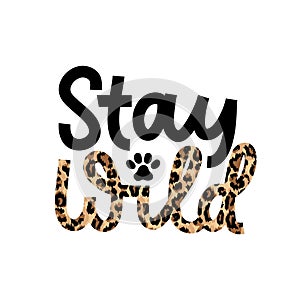 Stay wild for a while inspirational lettering quote with leopard text isolated on white background