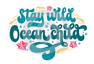 Stay wild, Ocean child - groovy script lettering design. Isolated sea themed typography illustration