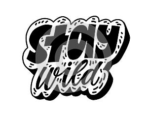 Stay wild text lettering. Quote incription. Cute doodle cartoon style vector illustration. Isolated