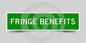 Sticker label with word fringe benefit in green on gray background