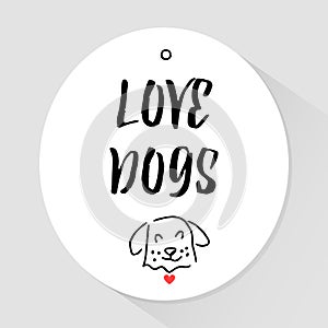 Sticker with lettering text and head of a dog. Love dogs. Vector illustratio