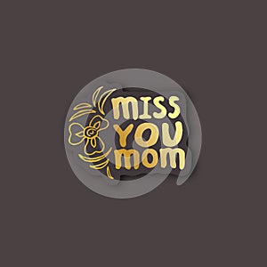 Sticker with Mothers Day Hand Lettering Text and Iris. Miss You Mom