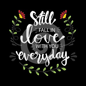 Still fall in love with you everyday. Inspirational quote.