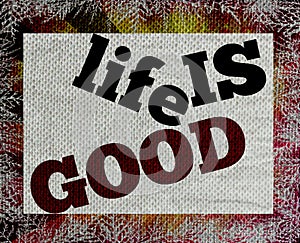 Life is good message sends hope