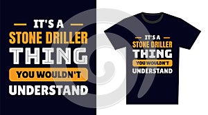 stone driller T Shirt Design. It\'s a stone driller Thing, You Wouldn\'t Understand