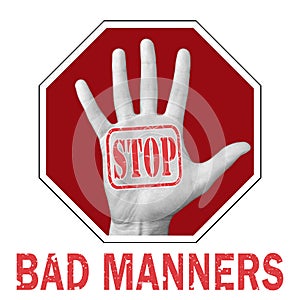 Stop bad manners conceptual illustration. Open hand with the text stop bad manners