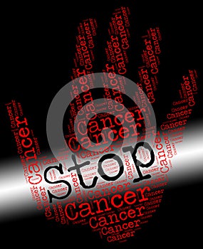 Stop Cancer Means Warning Sign And Cancerous photo