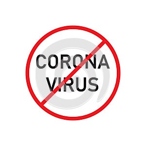 Stop corona virus sign. 2019-nCoV is crossed out with red STOP symbol. Vector illustration on white background.