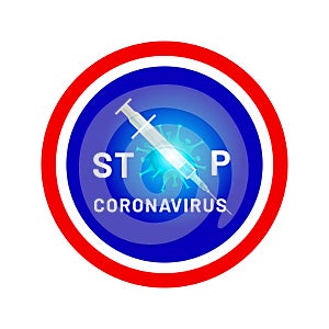 Stop coronavirus. Stylized sign with text STOP and coronavirus cell is crossed out with a syringe with vaccine injection. Round