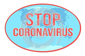 Stop coronavirus text on earth map logo. Global Coronavirus outbreak danger sticker. Pandemic world concept with