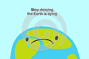 Stop denying the earth is dying hand drawn vector illustration in cartoon comic style sad planet text phrase