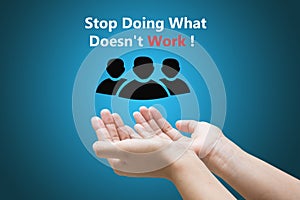 Stop Doing what doesn't work !