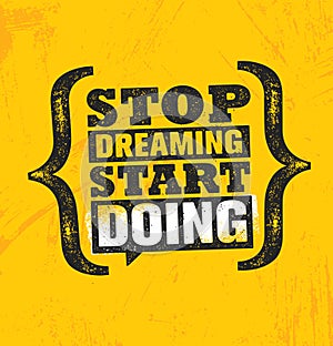 Stop Dreaming Start Doing. Inspiring Creative Motivation Quote Poster Template. Vector Typography Banner Design Concept