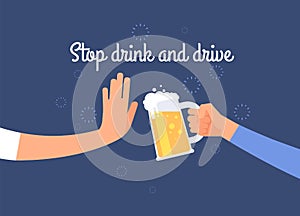 Stop drink and drive. Warning to driver poster with hand holding beer jug. Antialcoholic vector background