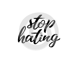 Stop hating hand drawn lettering quote. Homosexuality slogan isolated on white. LGBT rights concept. Modern ink