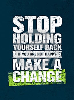 Stop Holding Yourself Back. If You Are Not Happy, Make a Change. Motivation Quote Vector Concept