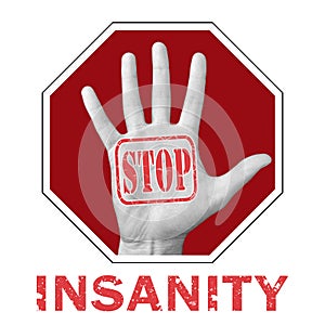 Stop insanity, conceptual illustration. Open hand with the text stop insanity