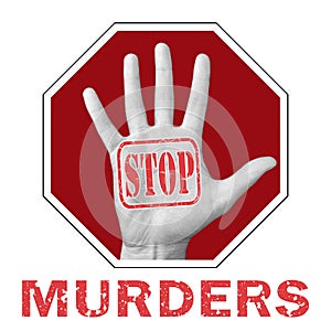 Stop murders conceptual illustration. Open hand with the text stop murders photo