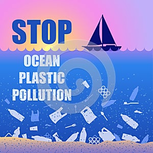 Stop ocean plastic pollution. Ecological poster with text. Sunset, sunrise, boat and garbage. Contrast. There are plastic garbage