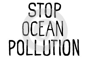 Stop ocean pollution. Climate change protest signs. Handwritten text. Inspirational quote. Isolated on white