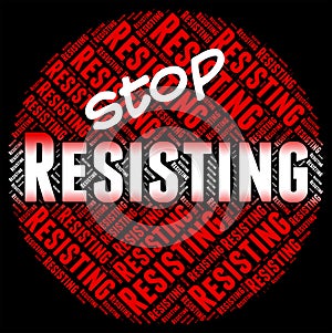 Stop Resisting Represents Danger Stopping And Restriction photo