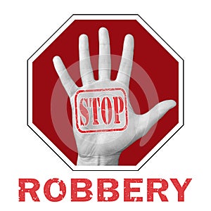 Stop robbery conceptual illustration. Open hand with the text stop robbery