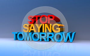 Stop saying tomorrow on blue