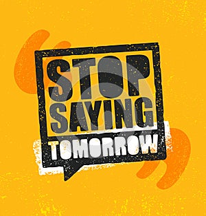 Stop Saying Tomorrow. Inspiring Workout and Fitness Gym Motivation Quote Illustration Sign. Creative Strong Sport Vector