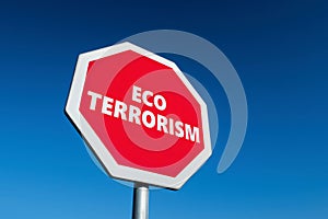 Stop sign with Eco Terrorism text to stop ecological attempts which are too much
