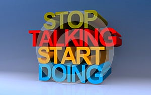 Stop talking start doing on blue