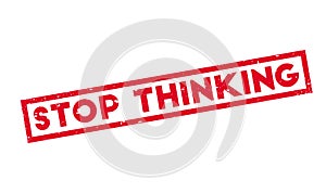 Stop Thinking rubber stamp