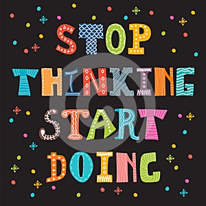 Stop thinking start doing. Inspirational quote. Motivational cut