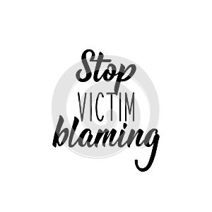 Stop victim blaming. Lettering. calligraphy vector. Ink illustration