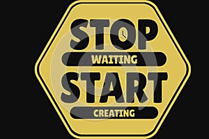 Stop waiting-start creating