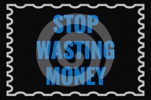 Stop Wasting Money text on dark screen
