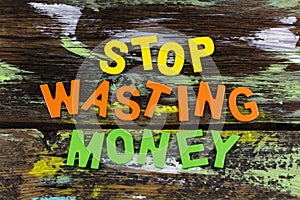 Stop wasting money waste time spend investment success