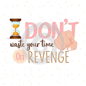 Stop Wasting Your Time on revenge or stop hate motivational quote text