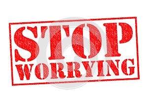 STOP WORRYING