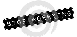 Stop Worrying rubber stamp