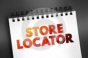 Store Locator - website feature that allows customers to find physical outlets of a retailer, text on notepad concept background