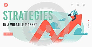 Strategies on Volatile Market Landing Page Template. Businessman Character Balance Up and Down on Arrow Graph